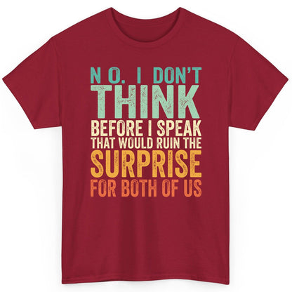 No I Don't Think Before I Speak That Would Ruin the Surprise for Both of US sarcastic humor T-Shirt Cardinal Red product
