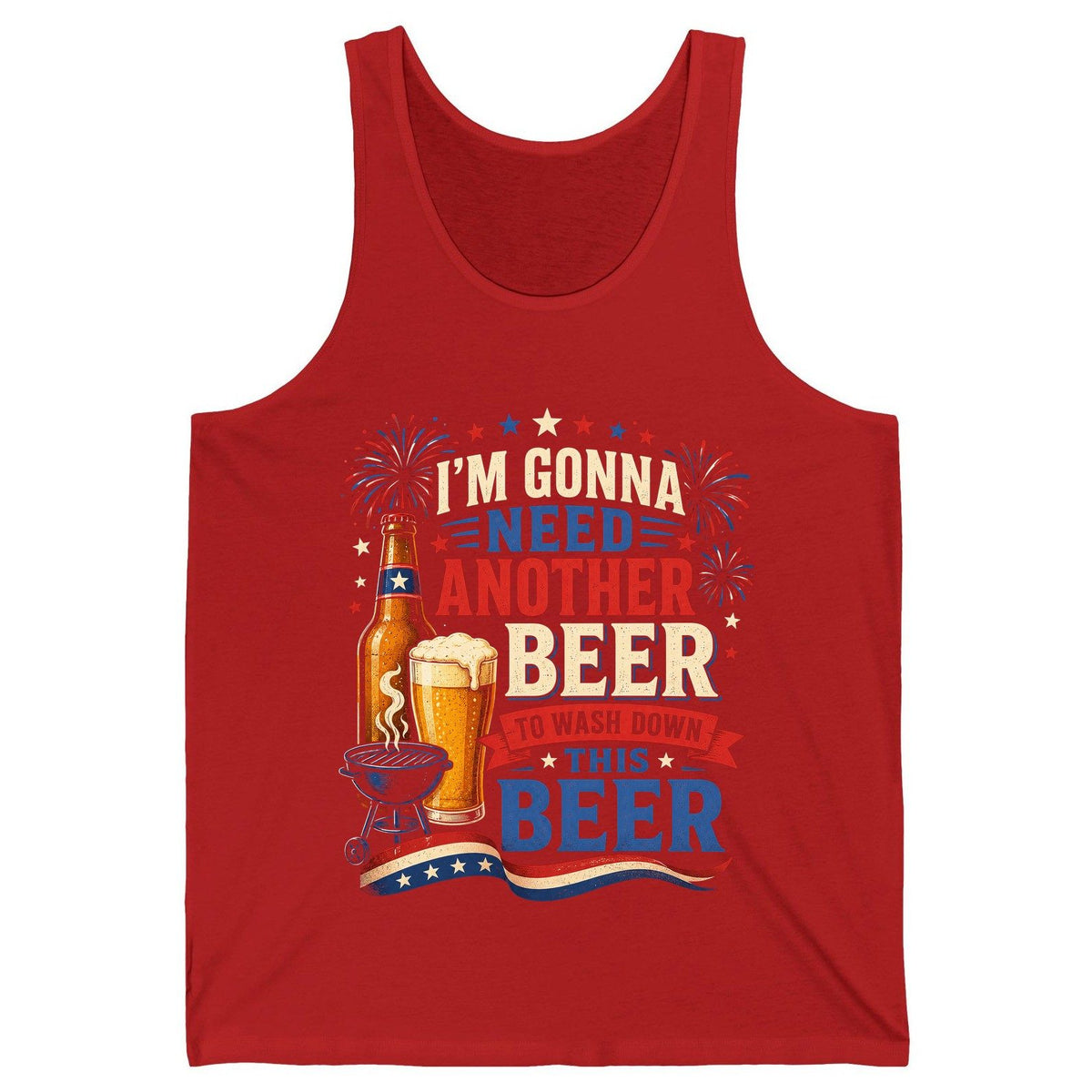 I'm Gonna Need Another Beer to Wash Down This Beer patriotic drinking humor Tank Top Red product mockup