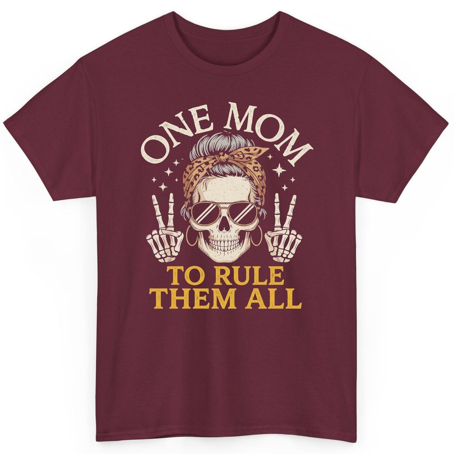 ONE MOM TO RULE THEM ALL Funny Sassy Skull T-Shirt - product mockup - Maroon