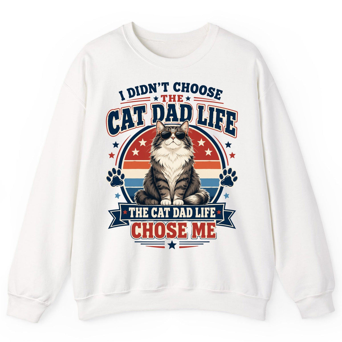 I Didn't Choose the Cat Dad Life the Cat Dad Life Chose Me cat dad Sweatshirt White product mockup