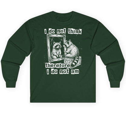 I Do Not Think Therefore I Do Not Am raccoon Long Sleeve Tee Forest Green product mockup