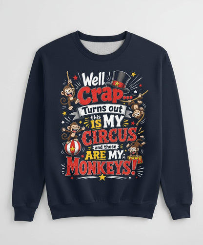 Well Crap Turns Out This IS MY CIRCUS and Those ARE MY Sweatshirt - product mockup - Navy