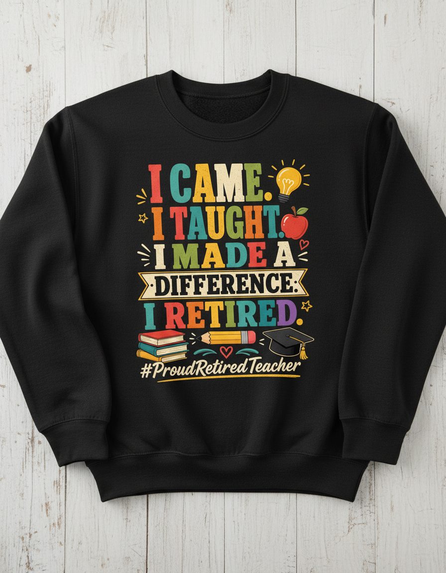 I Taught I Made a Difference I Retired Proudretiredteacher Sweatshirt - product mockup - Black