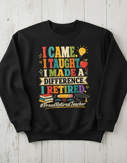 I Taught I Made a Difference I Retired Proudretiredteacher Sweatshirt - product mockup - Black