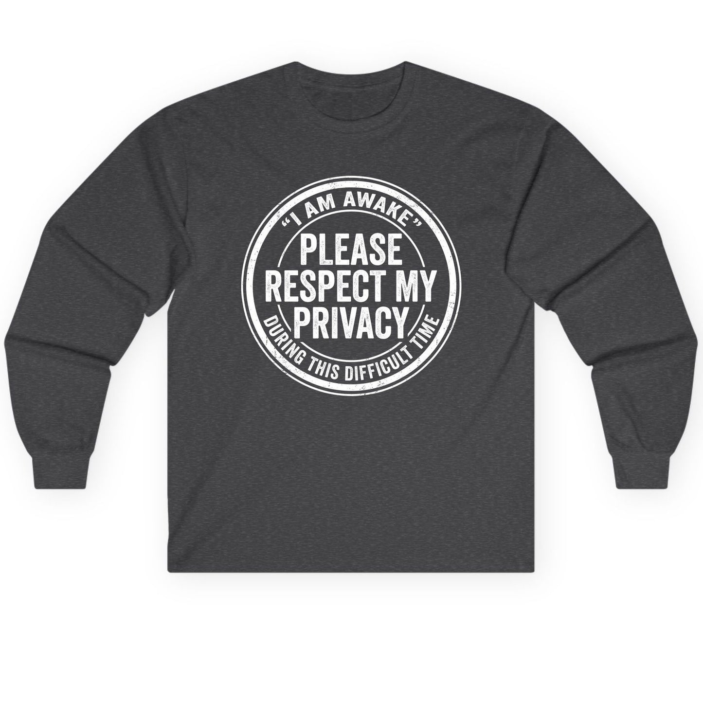 I Am Awake Please Respect My Privacy During This Difficult Time sarcastic humor Long Sleeve Tee Dark Heather product mockup