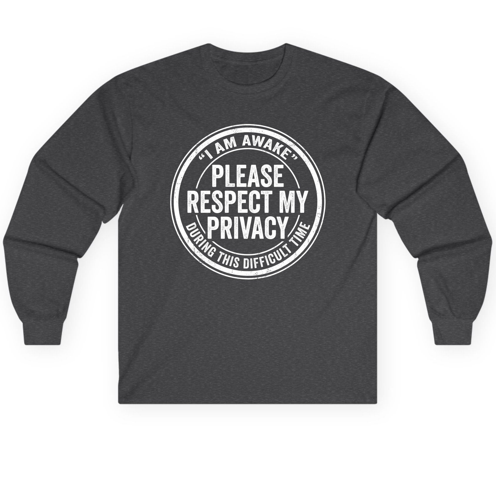 I Am Awake Please Respect My Privacy During This Difficult Time sarcastic humor Long Sleeve Tee Dark Heather product mockup