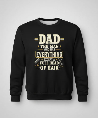Dad the Man Who Has Everything Except a Full Head of Hair Funny Sweatshirt - product mockup - Black