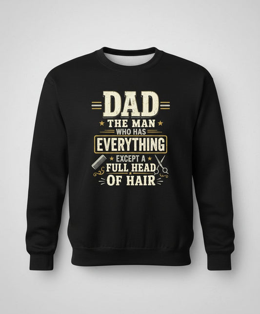 Dad the Man Who Has Everything Except a Full Head of Hair Funny Sweatshirt - product mockup - Black