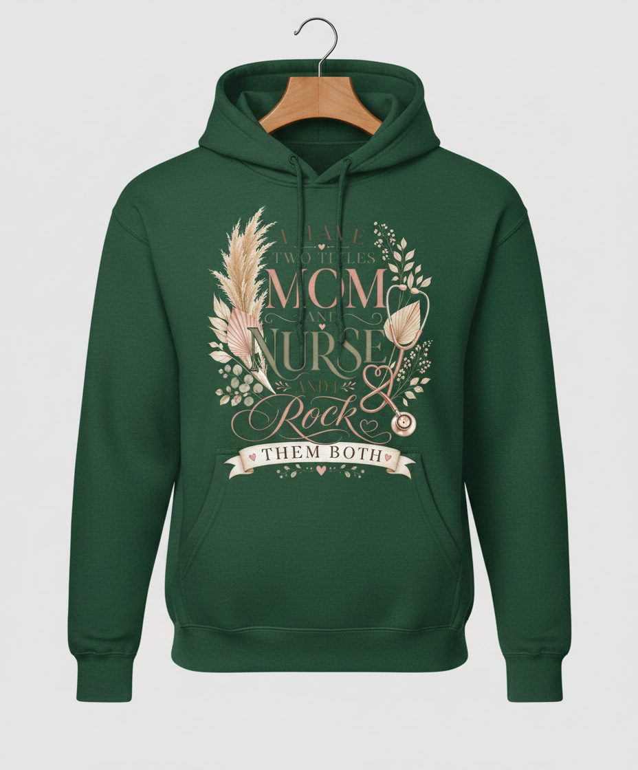I Have Two Titles Mom and Nurse and I Rock Them Both Hoodie - product mockup - Forest Green