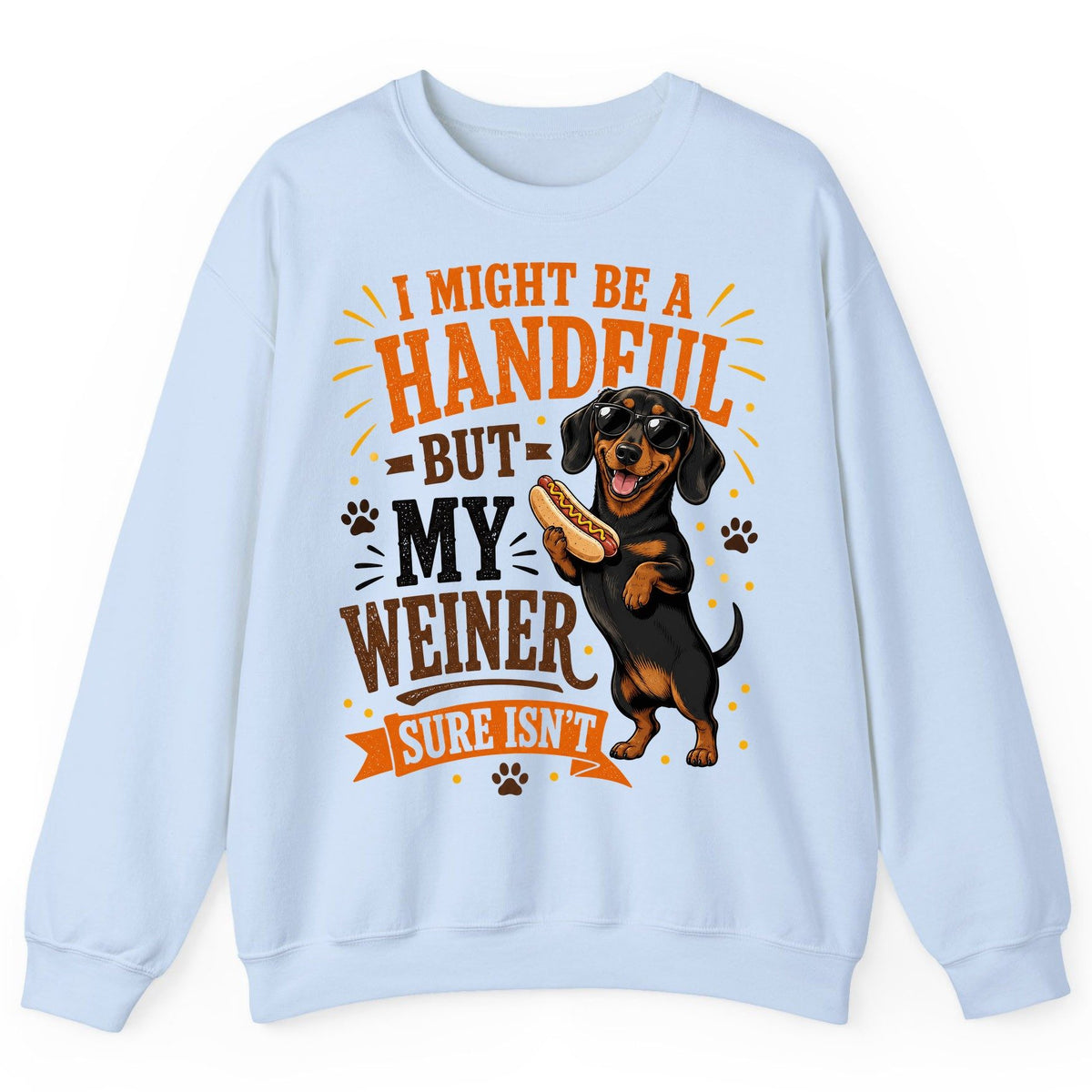 I Might Be a Handful but My Weiner Sure Isn't dachshund Sweatshirt Light Blue product mockup