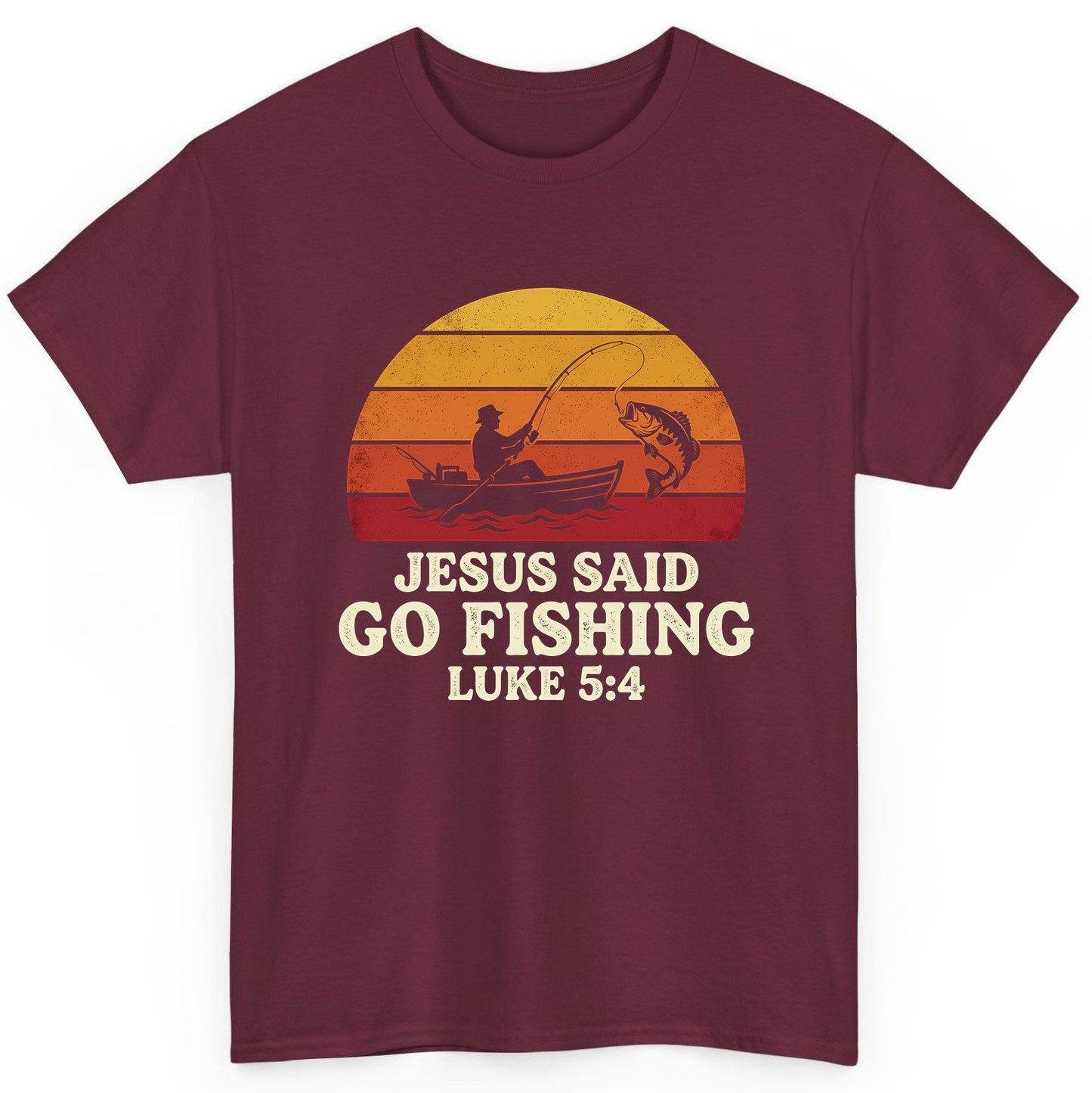 JESUS SAID GO Fishing LUKE 5 4 Retro Christian T-Shirt - product mockup - Maroon