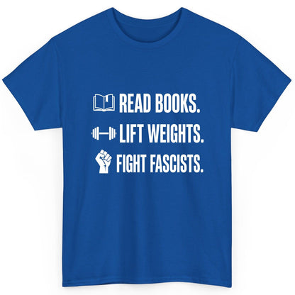 Read Books Lift Weights Fight Fascists Activism T-Shirt - product mockup - Royal