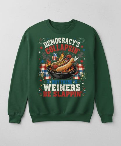 Democracy's Collapsin' but These Weiners Be Slappin' Sweatshirt - product mockup - Forest Green
