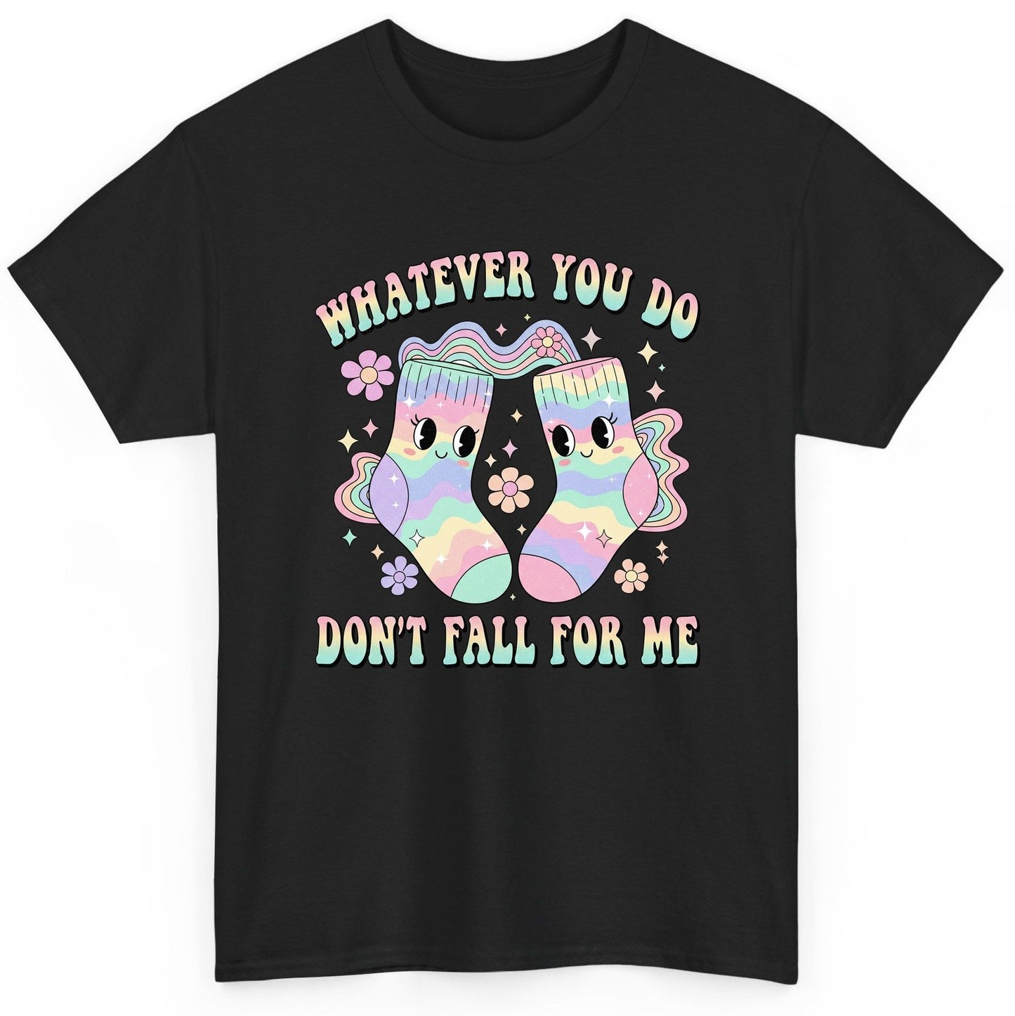 Whatever You Do Don't Fall for Me funny socks T-Shirt Black product mockup