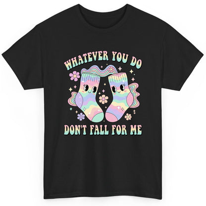 Whatever You Do Don't Fall for Me funny socks T-Shirt Black product mockup