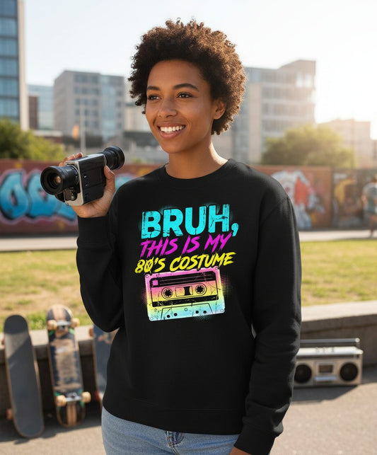 BRUH, THIS IS MY 80'S COSTUME 1980s nostalgia Sweatshirt Black lifestyle mockup