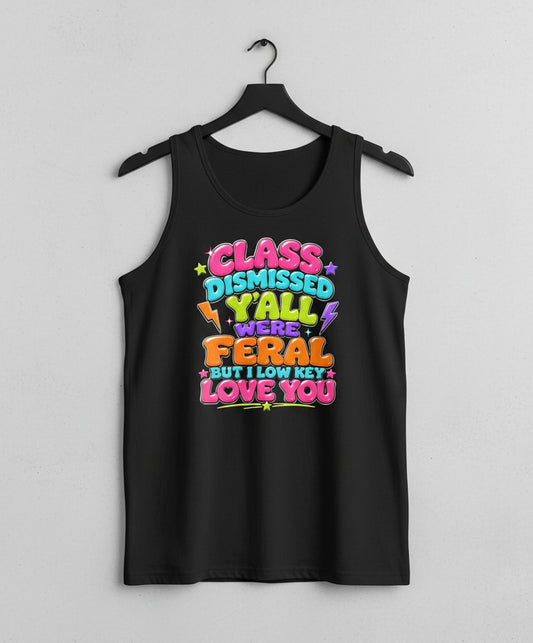 Class Dismissed Y'all Were Feral but I Low Key Love You Tank Top - product mockup - Black