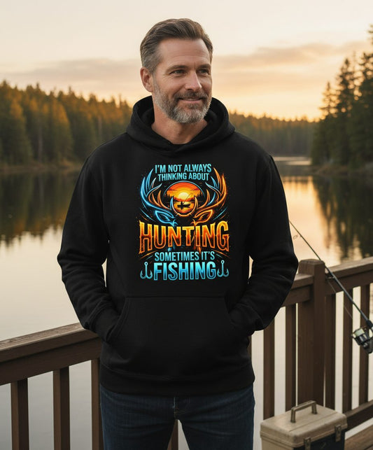 I'm Not Always Thinking About Hunting Sometimes It's Fishing hunting and fishing Hoodie Black lifestyle mockup