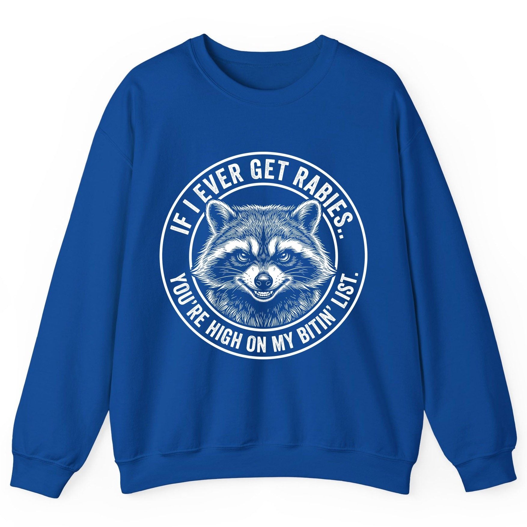 If I Ever Get Rabies You're High on My Bitin' List raccoon Sweatshirt Royal product mockup