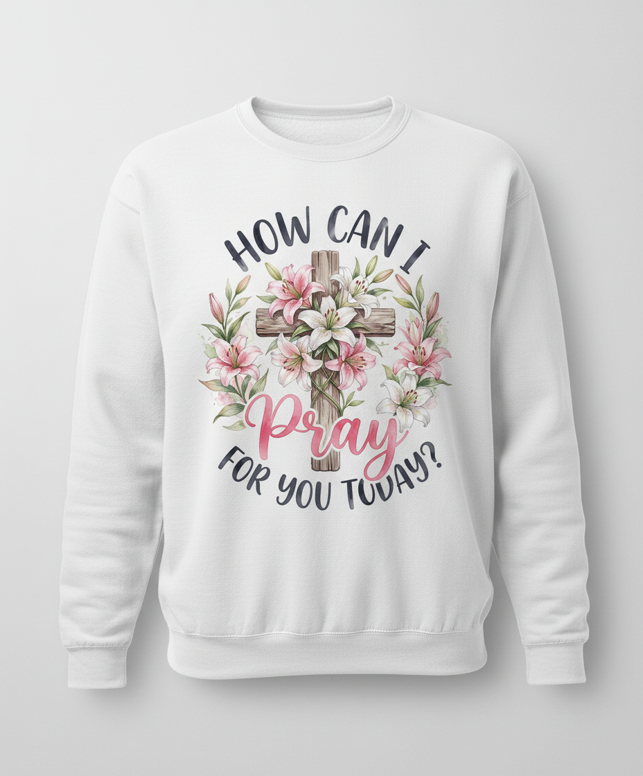 How Can I Pray For You Today Christian Cross with Lilies Sweatshirt - White