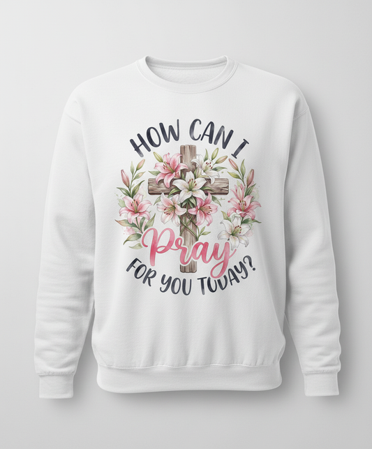 How Can I Pray For You Today Christian Cross with Lilies Sweatshirt - White
