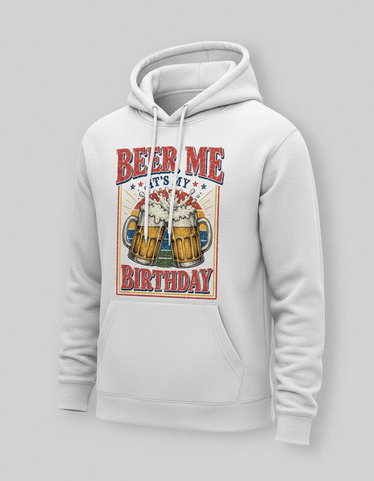 Beer Me It's My Birthday Funny Celebrants Hoodie - product mockup - White