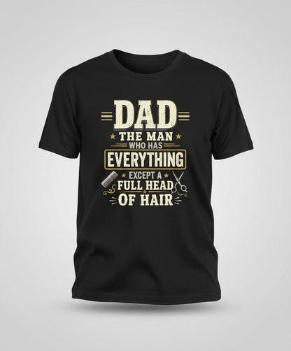 Dad the Man Who Has Everything Except a Full Head of Hair Funny T-Shirt - product mockup - Black