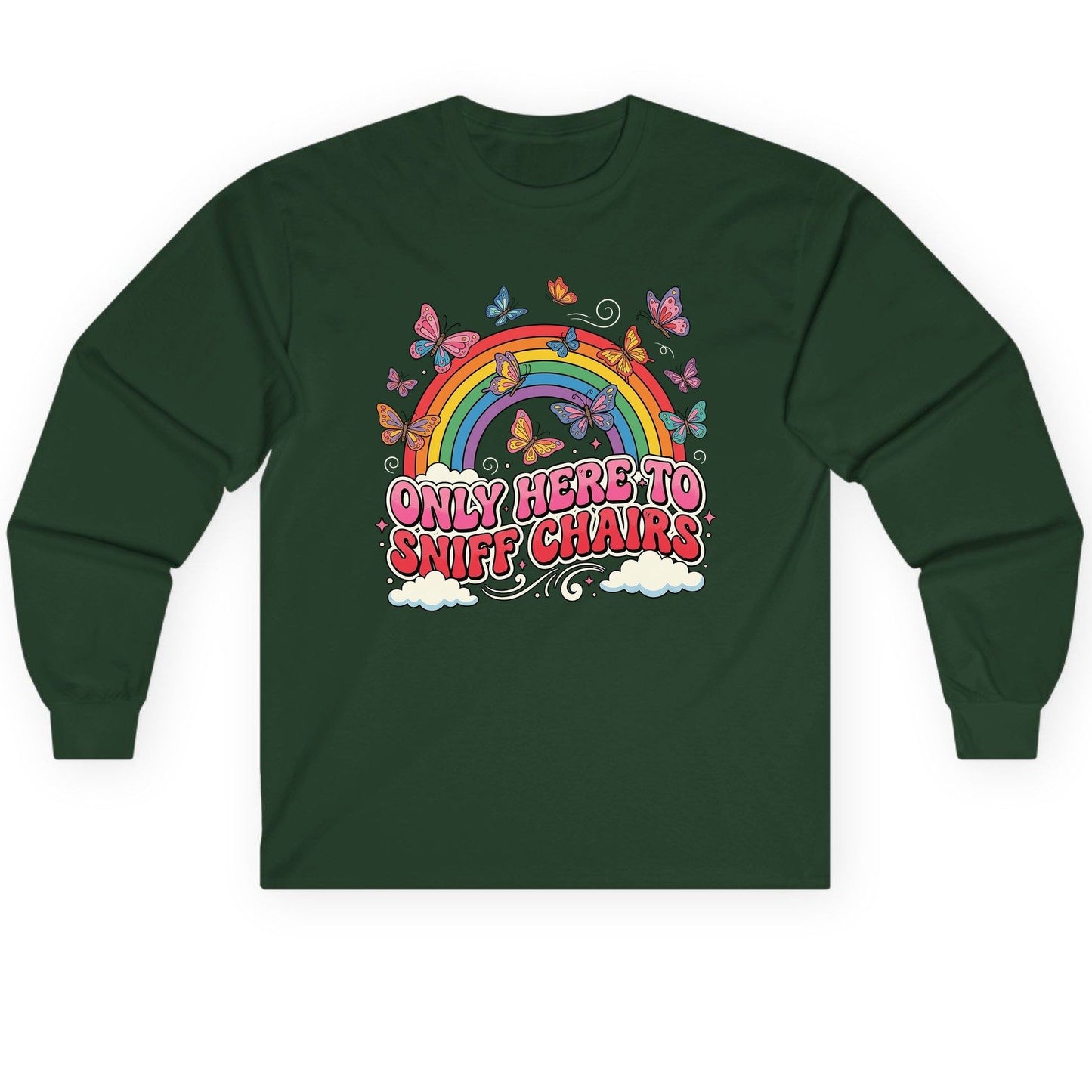 ONLY HERE TO SNIFF CHAIRS Funny Sarcastic Humor Long Sleeve Tee - product mockup - Forest Green
