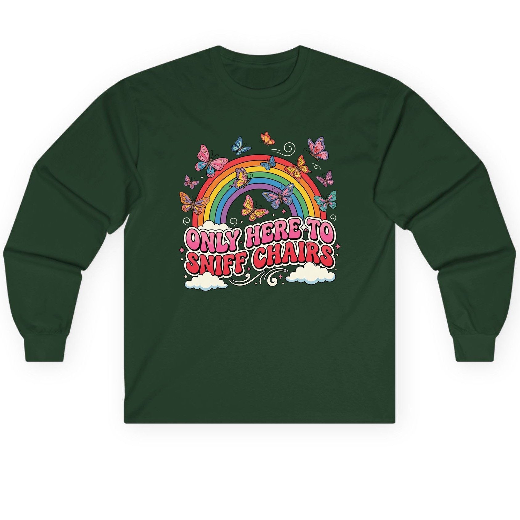 ONLY HERE TO SNIFF CHAIRS Funny Sarcastic Humor Long Sleeve Tee - product mockup - Forest Green