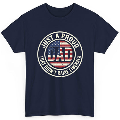 Just a Proud Dad That Didn't Raise Liberals patriotic fatherhood T-Shirt Navy product mockup