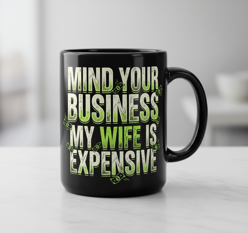 Funny Mind Your Business My Wife Is Expensive Black Mug - product mockup - Black