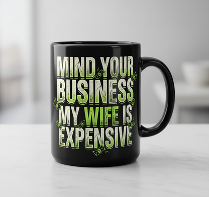 Funny Mind Your Business My Wife Is Expensive Black Mug - product mockup - Black
