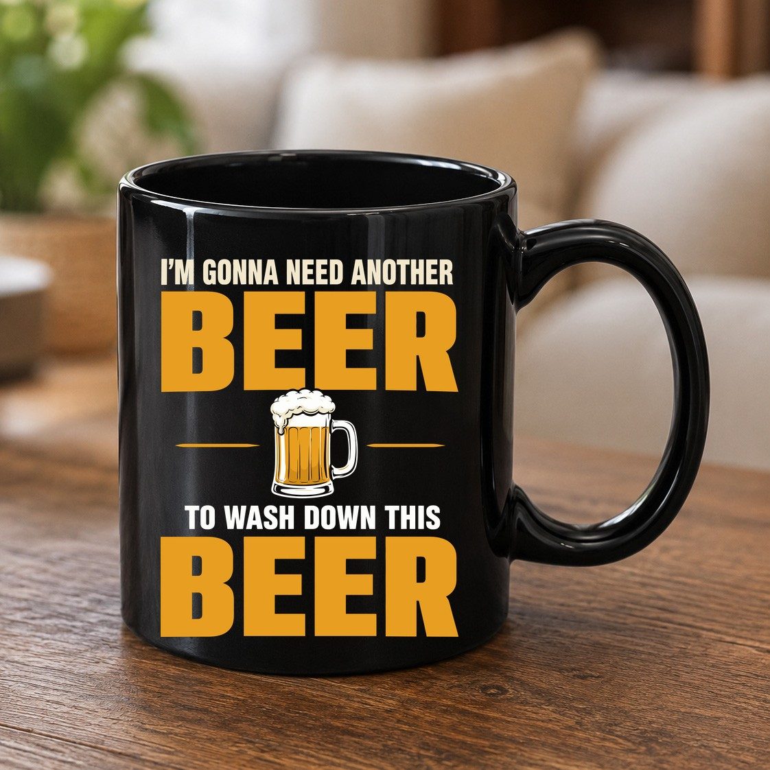 I'm Gonna Need Another Beer to Wash Down This Beer beer drinking Black Mug Black product mockup
