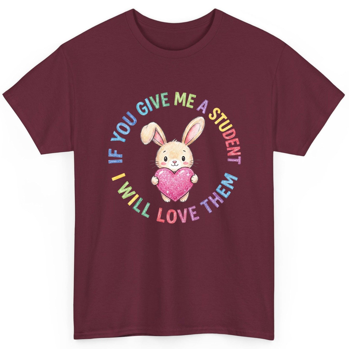 If You Give Me a Student I Will Love Them teacher T-Shirt Maroon product mockup