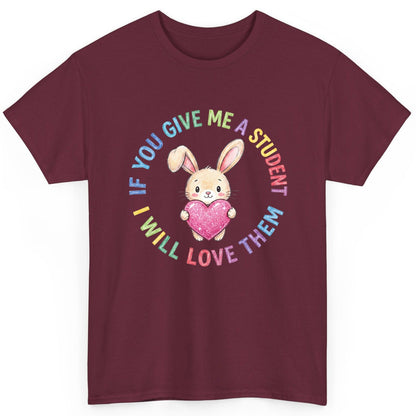If You Give Me a Student I Will Love Them teacher T-Shirt Maroon product mockup