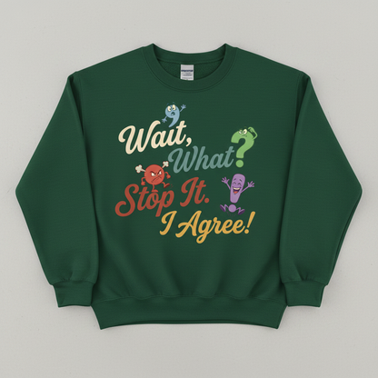 Wait What Stop It I Agree Funny Punctuation Humor Sweatshirt - Forest Green