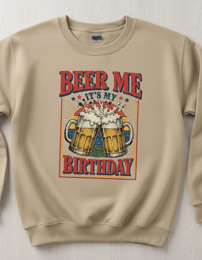 Beer Me It's My Birthday Funny Celebrants Sweatshirt - product mockup - Sand