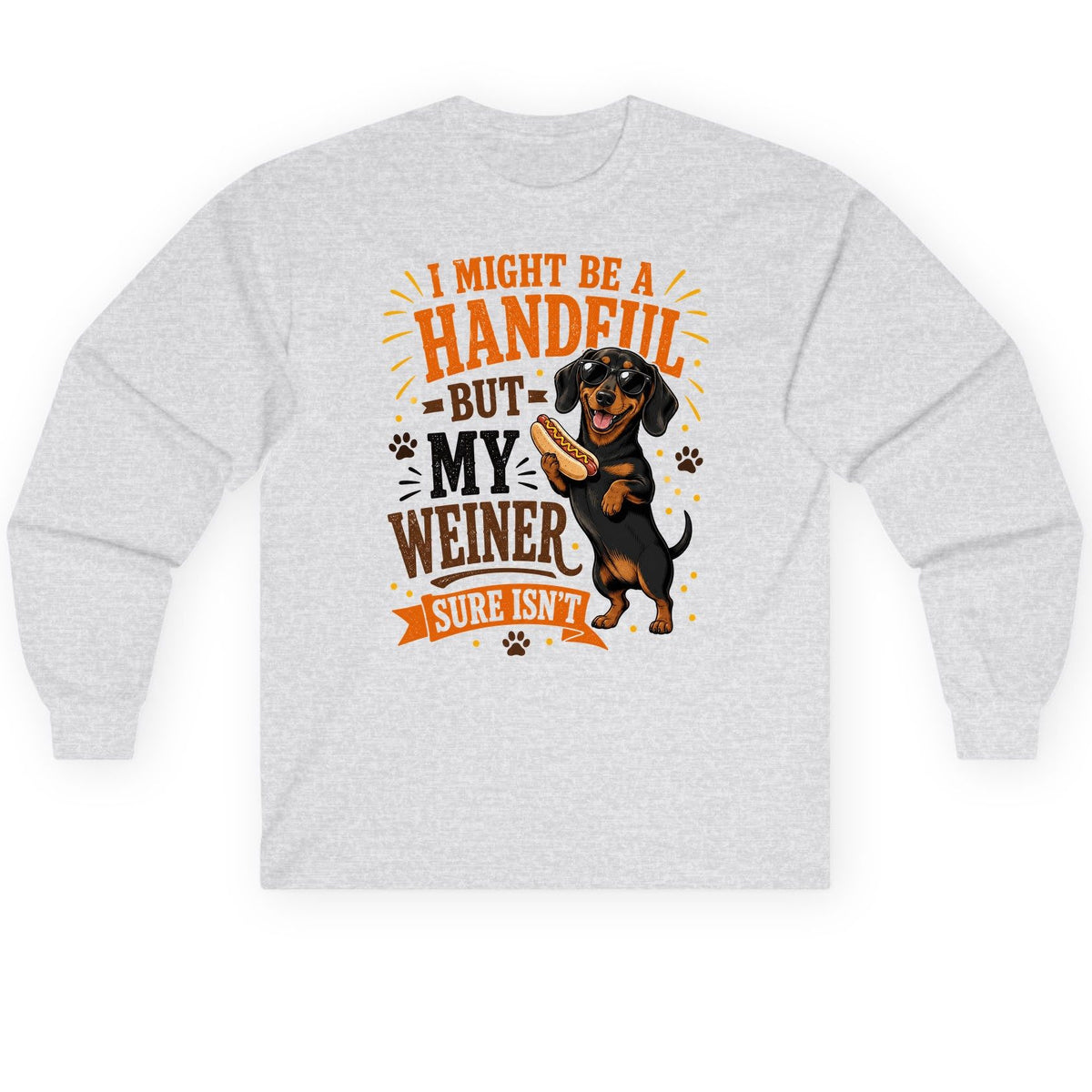 I Might Be a Handful but My Weiner Sure Isn't dachshund Long Sleeve Tee Ash product mockup
