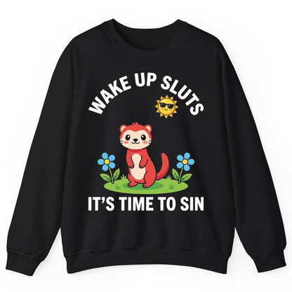 WAKE UP SLUTS IT'S TIME TO SIN Funny Ferret Sweatshirt - product mockup - Black