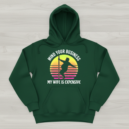 Mind Your Business My Wife Is Expensive Funny Pole Dancer Design Hoodie - Forest Green