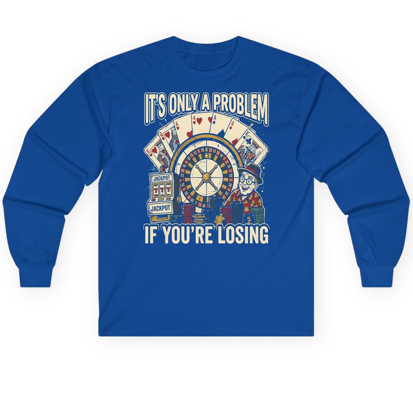 It's Only a Problem If You're Losing gambling Long Sleeve Tee Royal product mockup