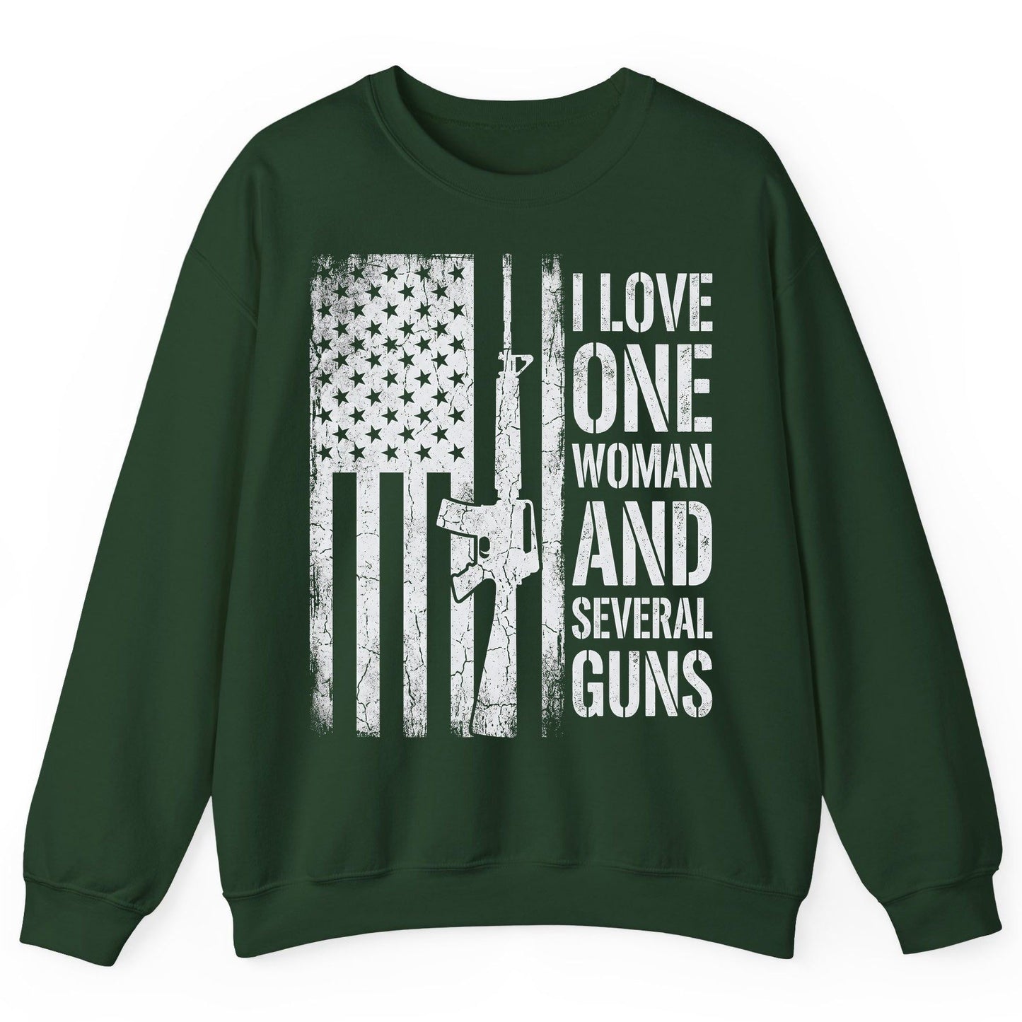 I LOVE ONE WOMAN AND Several GUNS Funny Pro-Gun Sweatshirt - product mockup - Forest Green
