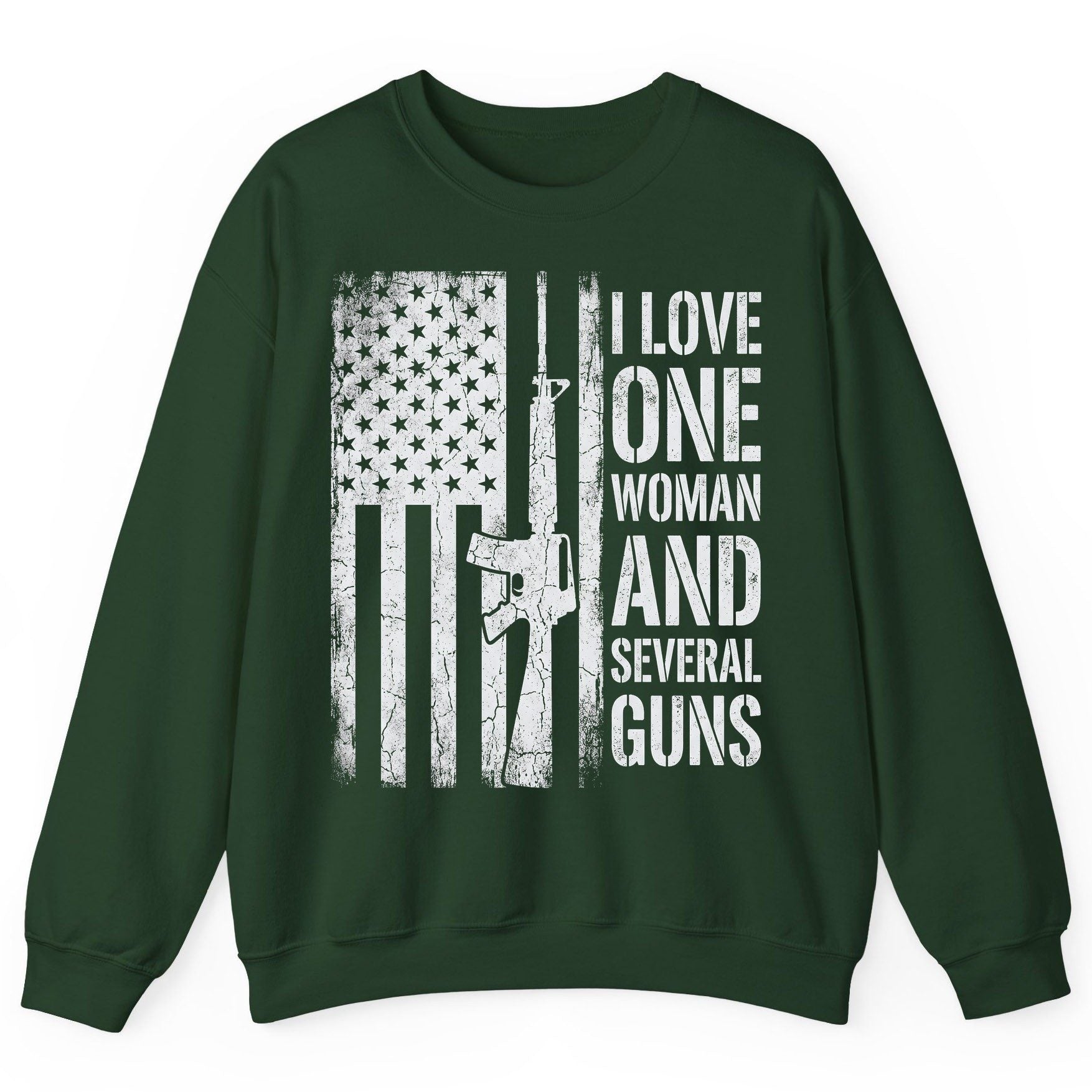 I LOVE ONE WOMAN AND Several GUNS Funny Pro-Gun Sweatshirt - product mockup - Forest Green