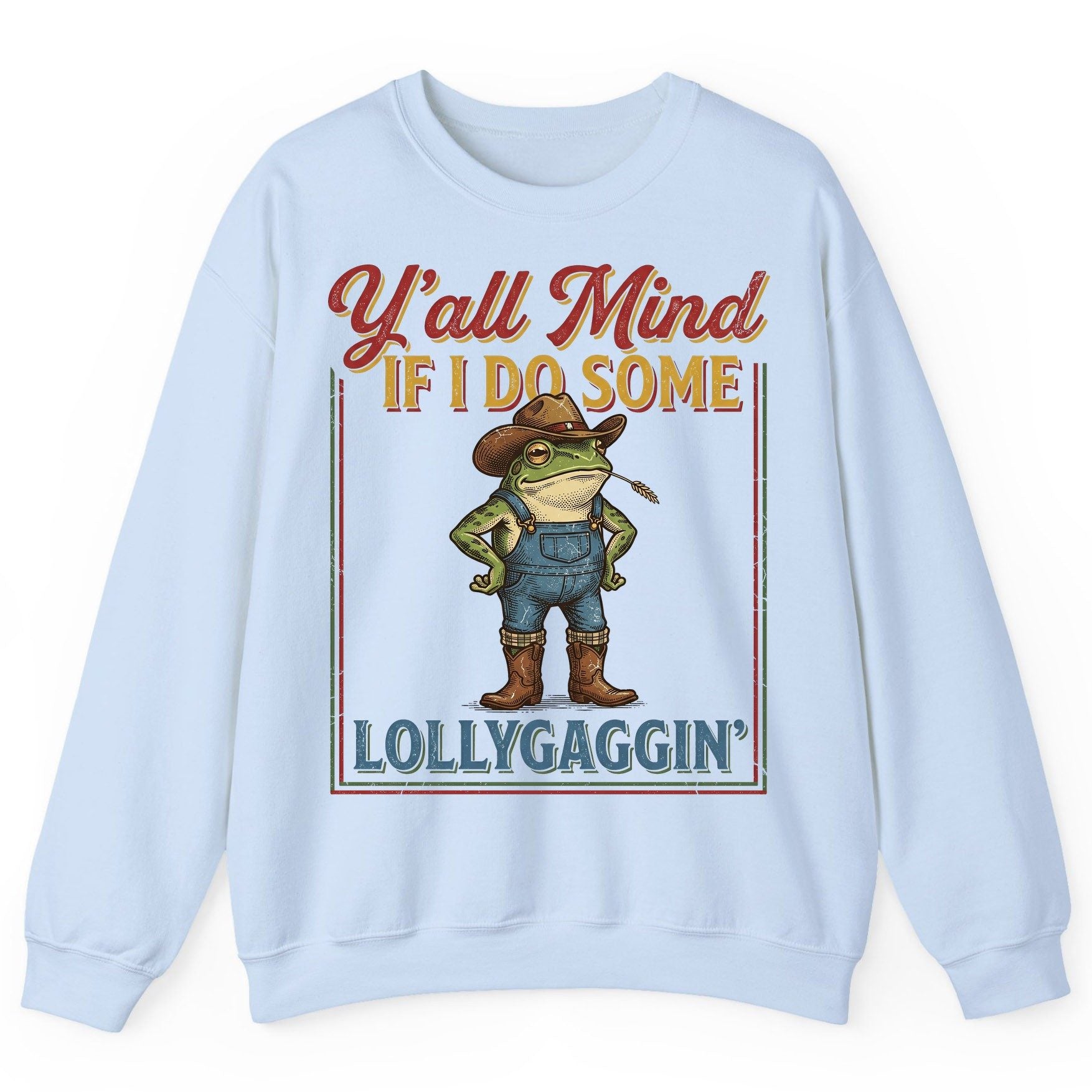 Y'all Mind If I Do Some Lollygaggin' Funny Cowboy Frog Sweatshirt - product mockup - Light Blue