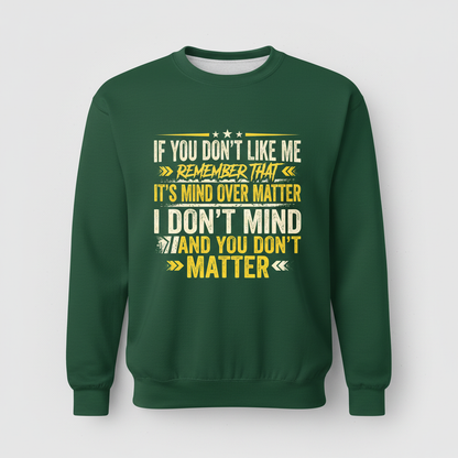 Funny Sarcastic Mind Over Matter Quote Sweatshirt - Forest Green