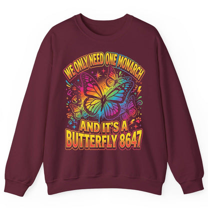 WE ONLY NEED ONE Monarch AND IT'S a Butterfly 8647 Sweatshirt - product mockup - Maroon