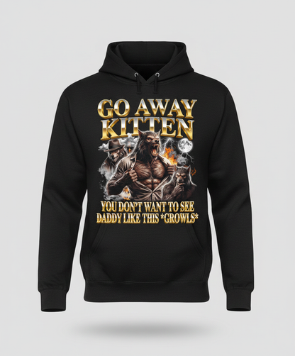 Go Away Kitten Werewolf Daddy Growls Meme Hoodie - Black