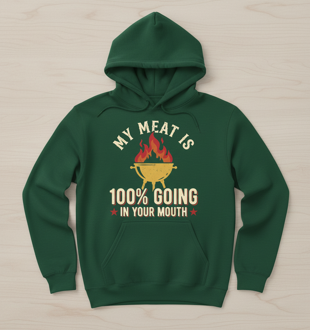 Funny BBQ Grilling My Meat Is 100% Going In Your Mouth Hoodie - Forest Green