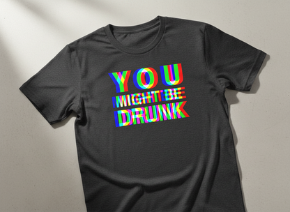 You Might Be Drunk Funny Party Humor T-Shirt - Dark Heather