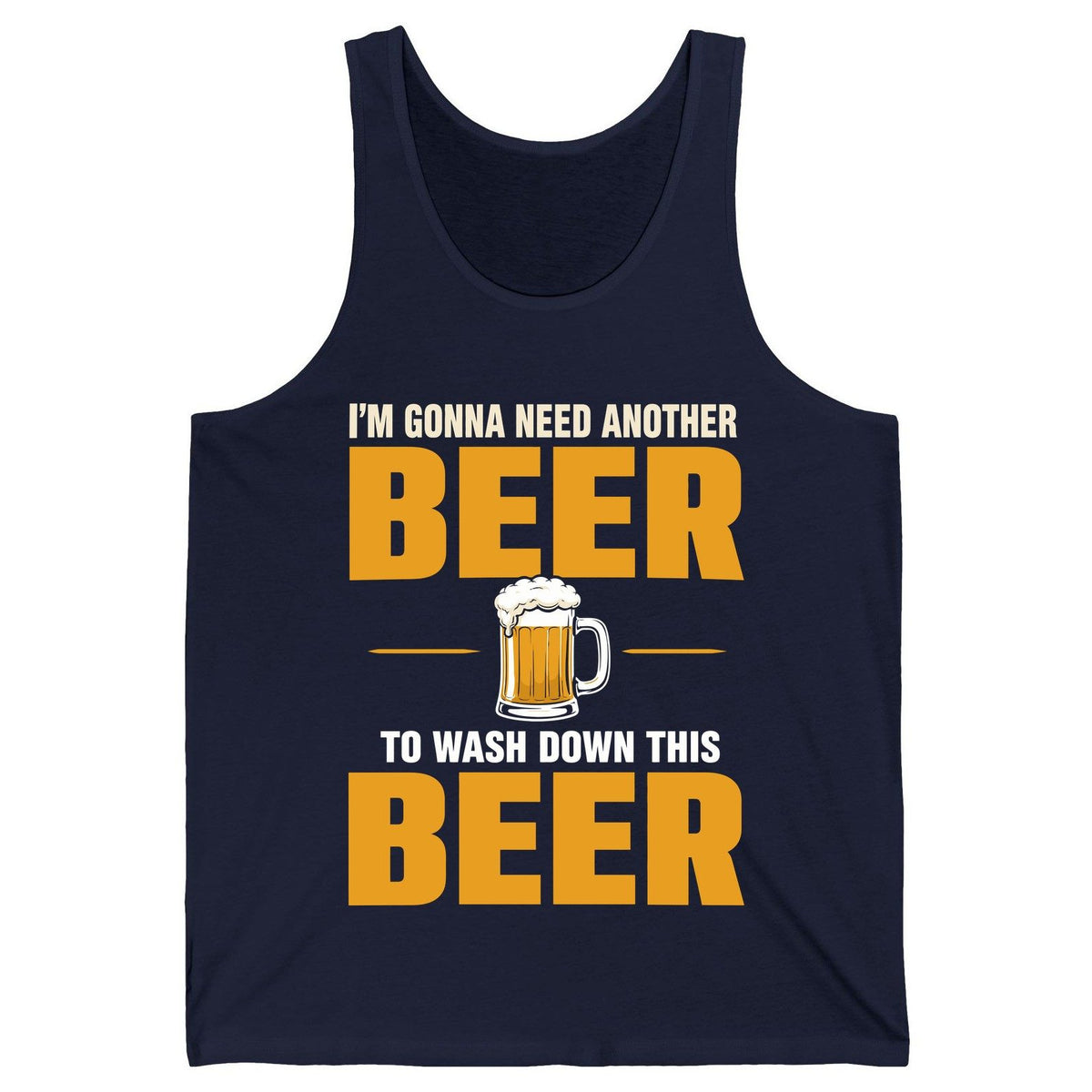 I'm Gonna Need Another Beer to Wash Down This Beer beer drinking Tank Top Navy product mockup
